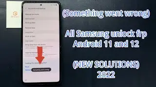 ALL SAMSUNG FRP ANDROID 11｜12 UNLOCK GOOGLE ACCOUNT (Something went wrong)