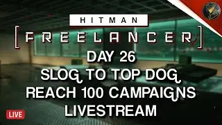 HITMAN Freelancer VoD | Day 26 | Slog To Top Dog | 100 Campaign Chase