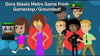 Dora Steals Metro Game From Gamestop/Grounded!