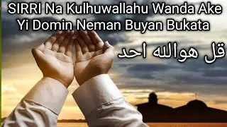 SIRRI Na Kulhuwallahu Wanda Ake Domin Neman Buyan Bukata