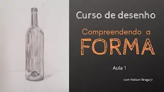 [Aula 1] Curso de Desenho à mão livre: Compreendendo a Forma