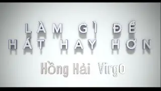 Làm Theo 3 Bước Này Bạn Sẽ Hát Hay Hơn Hiện Tại