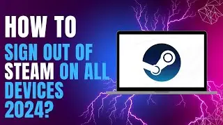 How to Sign Out of Steam on All Devices 2024?