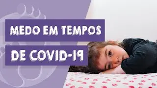 Como lidar com o medo infantil durante a quarentena?