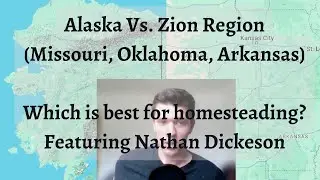 Alaska Vs. Zion Region (Missouri, Oklahoma, Arkansas) | Which is Best for Homesteading?