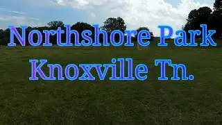 Northshore Park Knoxville Tn 7-3-23