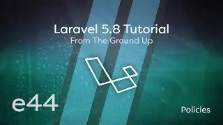 Laravel 5.8 Tutorial From Scratch - e44 - Policies