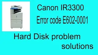 How to solve Canon Ir3300 machine E602-0001 Error Code Problem