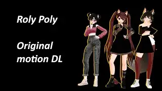 { MMD \ Gift \ Original motion DL } Roly Poly