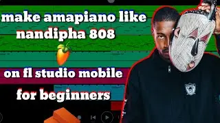 how to make stena  [amapiano ]like [nandipha 808] on [fl studio mobile] for [beginners]