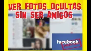 Cómo VER fotos de Facebook Privadas sin ser amigo 2019