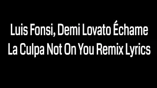 Luis Fonsi, Demi Lovato Échame La Culpa Not On You Remix Lyrics
