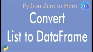 Convert a 𝕃𝕚𝕤𝕥 into 𝔻𝕒𝕥𝕒𝔽𝕣𝕒𝕞𝕖 |  Python Beginner Tutorials | An IT Professional