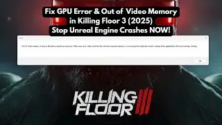 Fix GPU Error & Out of Video Memory in Killing Floor 3 (2025) | Stop Unreal Engine Crashes NOW!