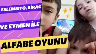 Eslem, Siraç ve Eymen ile Alfabe Oyunu