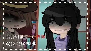 • Everything goes according to plan • Meme • Gacha Club • Yandere Simulator •