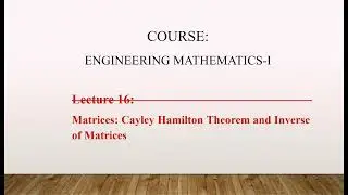 Lecture 16: Cayley Hamilton Theorem | Inverse by Characteristics Equation | Matrix