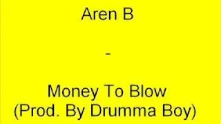 Aren B - Money To Blow (Prod. by Drumma Boy)