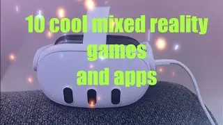 10 cool mixed reality VR games and apps on Meta Quest 3