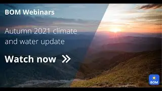 BOM Webinar: Autumn 2021 climate and water update