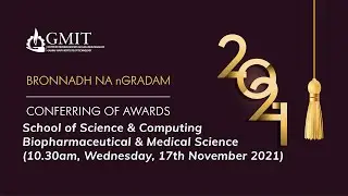 GMIT Graduation - School of Science & Computing Biopharmaceutical & Medical Science 10.30am 17.11.21