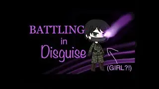 ∫∫ Battling in Disguise ∫∫ Original GLMM- Part 2/2 ∫∫ Danger Gamer