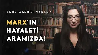 MARX'IN HAYALETİ ARAMIZDA: Andy Warhol Vakası