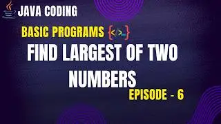 Find Largest of Two Numbers in Java | Java Coding - Episode 6 | PrepLoop