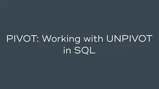 PIVOT: Working with UNPIVOT in SQL