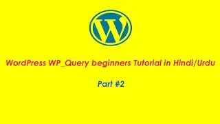 WordPress WP_Query beginners Tutorial in Hindi/Urdu (Part #2)