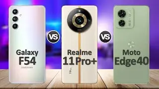 Realme 11 Pro+ VS Motorola Edge 40 VS Samsung Galaxy F54