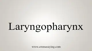 How To Say Laryngopharynx