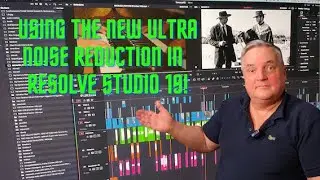 Using The New Ultra Noise Reduction in Resolve Studio 19