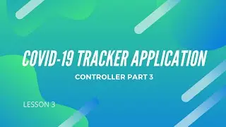 Covid19 Tracker Application Controller Part 3 (Lesson 3)