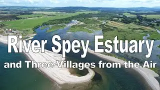 The mouth of the River Spey and its villages seen from above.