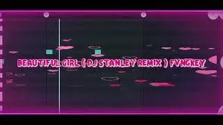 Beautiful Girl ( Dj Stanley Remix ) Fvngkey
