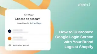 How to Master Google Login Customization in Shopify Like a Pro?🛠️ || Akohub Tutorial