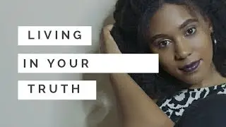 Living In Your Truth & Channel Update