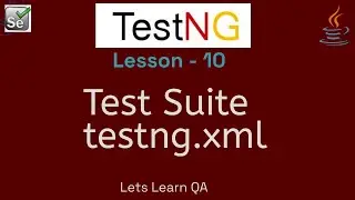 TestNG + Selenium - Lesson 10 - What and How to create Test Suite