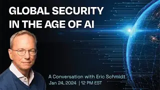 Global Security in the Age of AI: A Conversation with Eric Schmidt