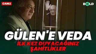 Gülen'e Veda | İlk Kez Duyacağınız Şahitlikler
