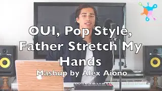 OUI, Pop Style, Father Stretch My Hands | Mashup by Alex Aiono (Lyrics)