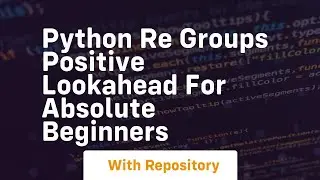 Python re groups positive lookahead for absolute beginners