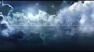 Coronavirus Pandemic Special   Meditation, Relax, Stress Relief