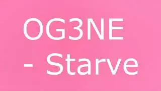 OG3NE  - STARVE  (  LYRICS )