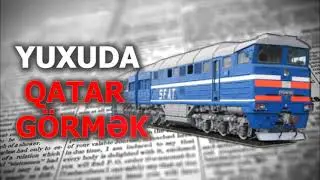 YUXUDA QATAR GORMEK - YUXUDA VAQON - YUXUDA RELS