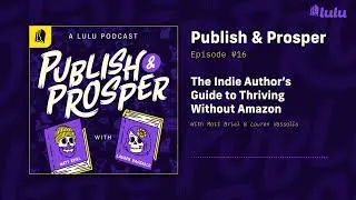 The Indie Author’s Guide to Thriving Without Amazon | Publish & Prosper Podcast #16
