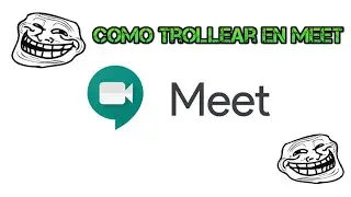 Como Trolear en Google Meet para tus clases online