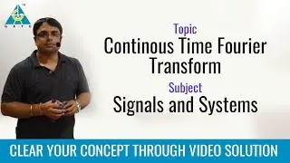 Lecture 29 | Continuous Time Fourier Transform | Important GATE Questions | Signals and Systems