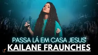 Kailane Frauches  |Os Melhores Clipes - [DVD Passa Lá Em Casa Jesus]